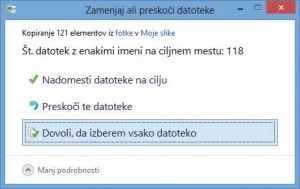 Kopiranje ali premikanje datotek na ciljno lokacijo, kjer istoimenske datoteke že so na voljo, bo odprlo pogovorno okno in uporabniku postreglo z izbiro ene izmed treh možnosti: prepisom vseh datotek, ohranitvijo ciljnih datotek ali izborom posameznih datotek za prepis.